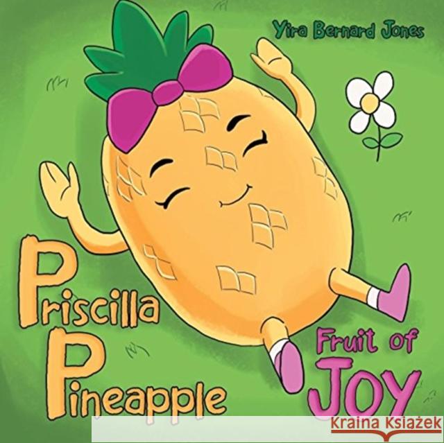 Priscilla Pineapple: Fruit of Joy Yira Bernard Jones 9781973607793 WestBow Press - książka