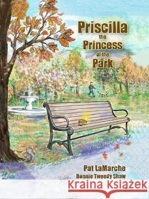 Priscilla the Princess of the Park Pat LaMarche Bonnie Tweed 9781737881582 Charles Bruce Foundation - książka