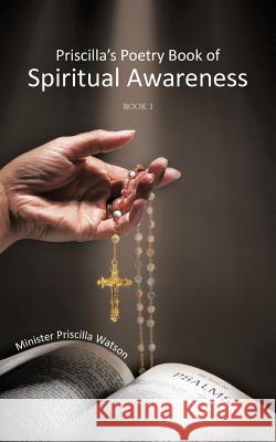 Priscilla's Poetry Book of Spiritual Awareness: Book I Watson, Minister Priscilla 9781463430108 Authorhouse - książka
