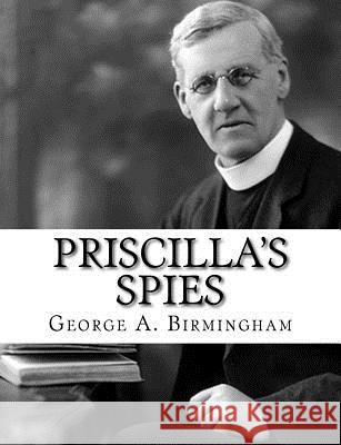 Priscilla's Spies George A. Birmingham 9781982087487 Createspace Independent Publishing Platform - książka