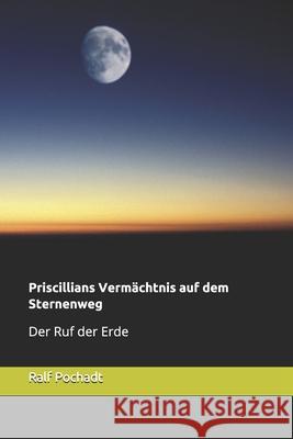 Priscillians Vermächtnis auf dem Sternenweg: Der Ruf des Sueve Ralf Pochadt 9781537488455 Createspace Independent Publishing Platform - książka
