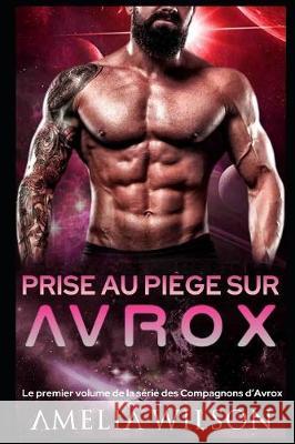 Prise au pi?ge sur Avrox Amelia Wilson 9781085962179 Independently Published - książka