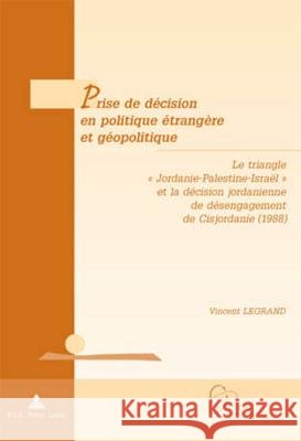 Prise de Décision En Politique Étrangère Et Géopolitique: Le Triangle « Jordanie-Palestine-Israël » Et La Décision Jordanienne de Désengagement de Cis De Wilde D'Estmael, Tanguy 9789052015323 Peter Lang Gmbh, Internationaler Verlag Der W - książka
