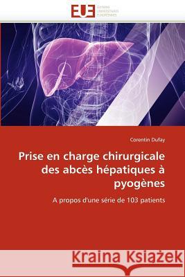 Prise En Charge Chirurgicale Des Abcès Hépatiques À Pyogènes Dufay-C 9786131588747 Editions Universitaires Europeennes - książka