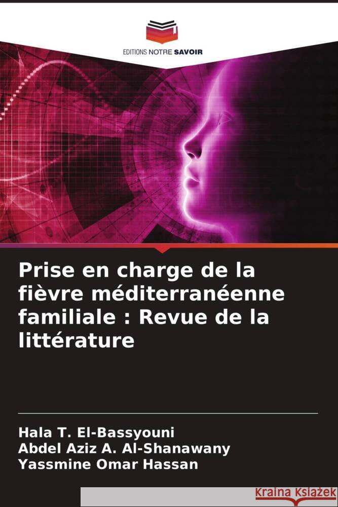 Prise en charge de la fièvre méditerranéenne familiale : Revue de la littérature T. El-Bassyouni, Hala, A. Al-Shanawany, Abdel Aziz, Omar Hassan, Yassmine 9786205034040 Editions Notre Savoir - książka