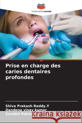 Prise en charge des caries dentaires profondes Reddy.Y, Shiva Prakash, Vinay Kumar, Dandena, Rairam, Surabhi 9786208919467 Editions Notre Savoir - książka