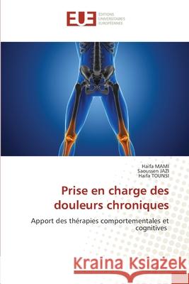 Prise en charge des douleurs chroniques MAMI, Haifa, JAZI, Saoussen, TOUNSI, Haifa 9786202428392 Éditions universitaires européennes - książka