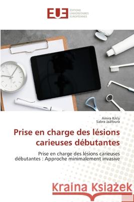 Prise en charge des l?sions carieuses d?butantes Amira Kikly Sabra Ja?foura 9786206712824 Editions Universitaires Europeennes - książka