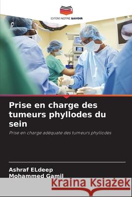 Prise en charge des tumeurs phyllodes du sein Eldeep, Ashraf, Gamil, Mohammed 9786209259739 Editions Notre Savoir - książka