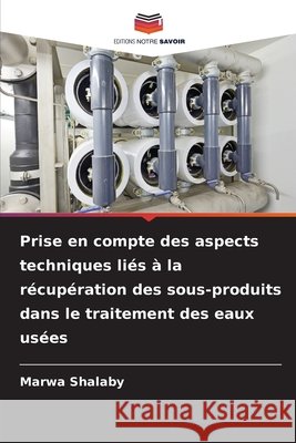 Prise en compte des aspects techniques li?s ? la r?cup?ration des sous-produits dans le traitement des eaux us?es Marwa Shalaby 9786630351538 Editions Notre Savoir - książka