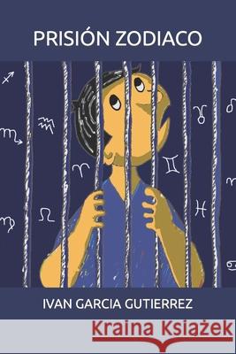 Prisión Zodiaco Ivan Henry Garcia Gutierrez 9798465156967 Independently Published - książka