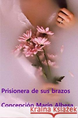 Prisionera de Sus Brazos Concepcion Marin Albesa 9781977845825 Createspace Independent Publishing Platform - książka