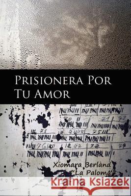 Prisionera Por Tu Amor Xiomara Berland 9781482715996 Createspace - książka