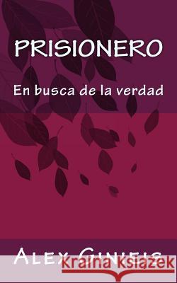 Prisionero: En busca de la verdad Ginieis, Alex 9781519240293 Createspace Independent Publishing Platform - książka