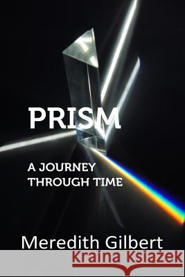 Prism: A Journey Through Time Meredith Gilbert 9781539764601 Createspace Independent Publishing Platform - książka
