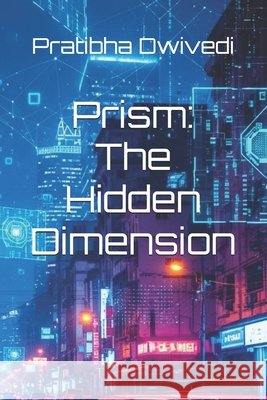 Prism: The Hidden Dimension Singh, Baljeet, Dwivedi, Pratibha 9798266891562 Independently Published - książka