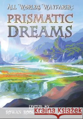 Prismatic Dreams All Worlds Wayfarer Various Authors Geri Meyers Rowan Rook 9781736150559 All Worlds Wayfarer - książka
