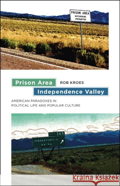 Prison Area, Independence Valley: American Paradoxes in Political Life and Popular Culture Rob Kroes 9781611687309 Dartmouth - książka