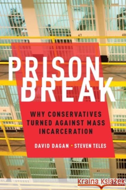 Prison Break: Why Conservatives Turned Against Mass Incarceration Steven Teles David Dagan 9780190246440 Oxford University Press, USA - książka
