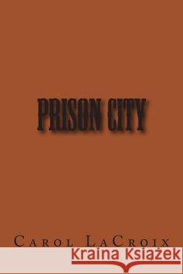 Prison City Mrs Carol a. LaCroix 9781492730613 Createspace - książka