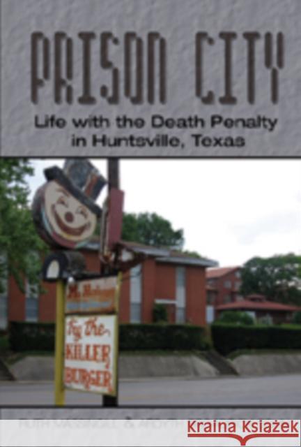 Prison City: Life with the Death Penalty in Huntsville, Texas Massingill, Ruth 9780820488905 Peter Lang Publishing Inc - książka