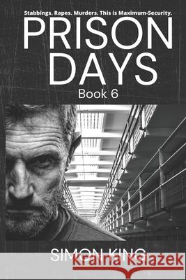 Prison Days: Book 6, True Diary Entries by a Maximum Security Prison Officer Simon King 9781698913896 Independently Published - książka