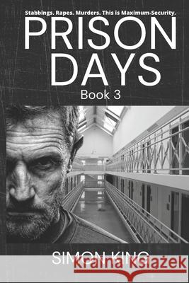 Prison Days: True Diary Entries by a Maximum Security Prison Officer, August, 2018 Simon King 9781091945678 Independently Published - książka