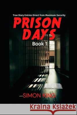 Prison Days: True Diary Entries by a Maximum Security Prison Officer, June 2018 Simon King 9781717707604 Independently Published - książka