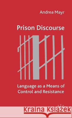 Prison Discourse: Language as a Means of Control and Resistance Mayr, A. 9780333993354 Palgrave MacMillan - książka