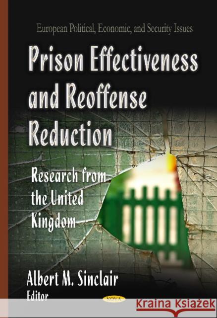 Prison Effectiveness & Reoffense Reduction: Research from the United Kingdom Albert M Sinclair 9781629488691 Nova Science Publishers Inc - książka