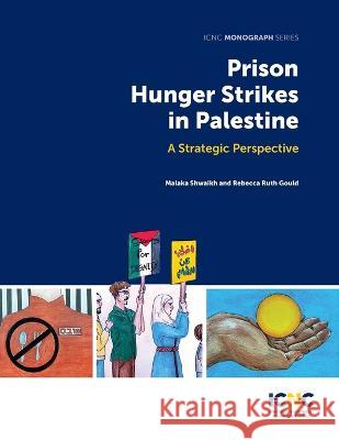 Prison Hunger Strikes in Palestine: A Strategic Perspective: A Strategic Perspective Malaka Shwaikh Rebecca Ruth Gould 9781943271856 International Center on Nonviolent Conflict - książka