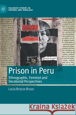 Prison in Peru: Ethnographic, Feminist and Decolonial Perspectives Lucia Bracc 9783030844080 Palgrave MacMillan - książka