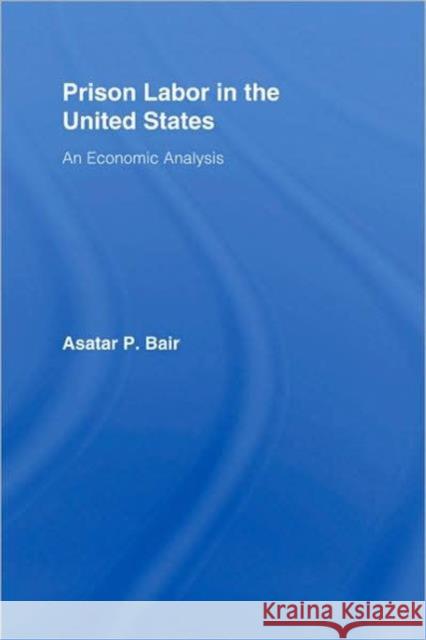 Prison Labor in the United States: An Economic Analysis Bair, Asatar 9780415961547 Routledge - książka