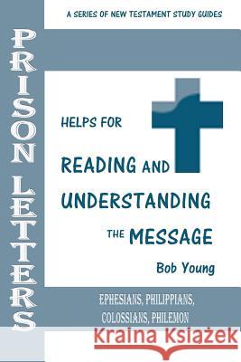 Prison Letters: Ephesians, Philippians, Colossians, Philemon Bob Young 9781943245246 James Kay Publishing - książka