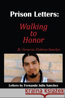 Prison Letters: Walking to Honor Veracruz P. Sanchez Glory Galind Fernando J. Sanchez 9780615818153 Veracruz Sanchez - książka