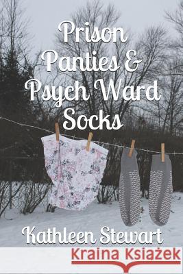 Prison Panties & Psych Ward Socks Kathleen Stewart 9781794120204 Independently Published - książka