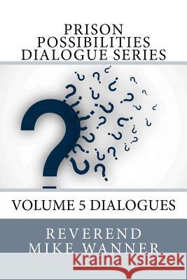 Prison Possibilities Dialogue Series: Reverend Mike Wanner Reverend Mike Wanner 9781544632988 Createspace Independent Publishing Platform - książka