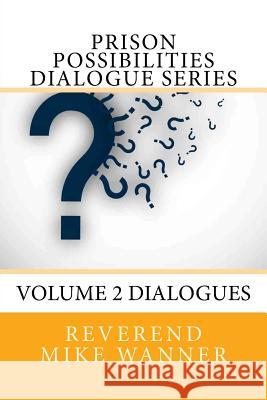 Prison Possibilities Dialogue Series: Volume 2 Dialogues Reverend Mike Wanner 9781542712118 Createspace Independent Publishing Platform - książka