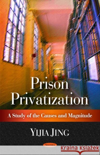 Prison Privatization: A Study of the Causes & Magnitude Yijia Jing 9781606927977 Nova Science Publishers Inc - książka