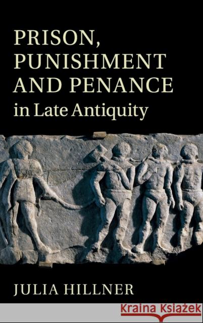 Prison, Punishment and Penance in Late Antiquity Julia Hillner 9780521517515 Cambridge University Press - książka