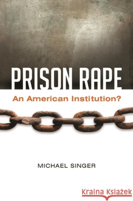 Prison Rape: An American Institution? Michael Singer 9781440802713 Praeger - książka