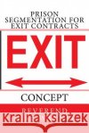 Prison Segmentation For Exit Contracts: Concept Wanner, Reverend Mike 9781982031268 Createspace Independent Publishing Platform
