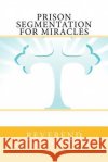 Prison Segmentation for Miracles Reverend Mike Wanner 9781981238170 Createspace Independent Publishing Platform