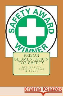 Prison Segmentation For Safety,: And Sanity, Security, Peace & Space Wanner, Reverend Mike 9781974580446 Createspace Independent Publishing Platform - książka