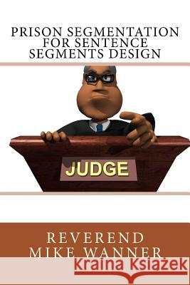 Prison Segmentation For Sentence Segments Design Wanner, Reverend Mike 9781983636042 Createspace Independent Publishing Platform - książka