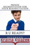 Prison Segmentation For Your Rehabilitation: R U Ready? Wanner, Reverend Mike 9781979183666 Createspace Independent Publishing Platform