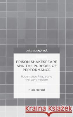 Prison Shakespeare and the Purpose of Performance: Repentance Rituals and the Early Modern Herold, N. 9781137433954 Palgrave Pivot - książka