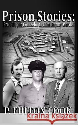 Prison Stories: From Hippie Counselor to Chief Deputy Warden P. Fulton Cook 9781511438636 Createspace - książka