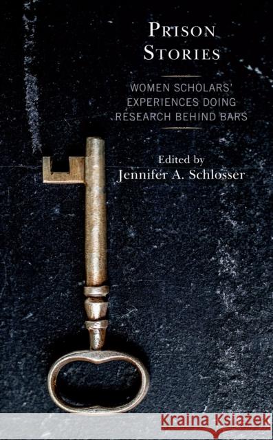 Prison Stories: Women Scholars' Experiences Doing Research Behind Bars Jennifer Schlosser Dallas Augustine Melissa Barragan 9781793600608 Lexington Books - książka