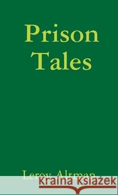 Prison Tales Leroy Altman 9781304898395 Lulu.com - książka